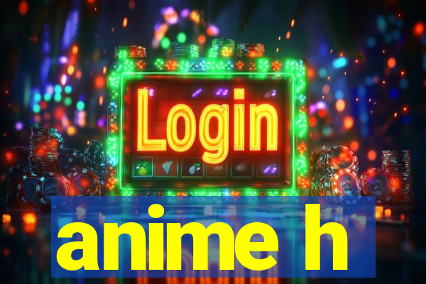 anime h